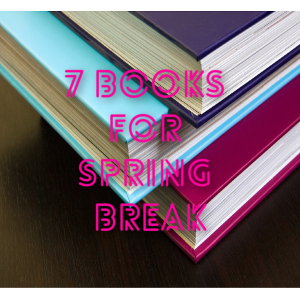 7 Books for You, Not the Kids, to Read on Spring Break